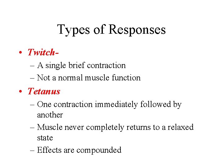 Types of Responses • Twitch– A single brief contraction – Not a normal muscle