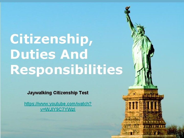 Citizenship, Duties And Responsibilities Jaywalking Citizenship Test https: //www. youtube. com/watch? v=WJl. Y 9