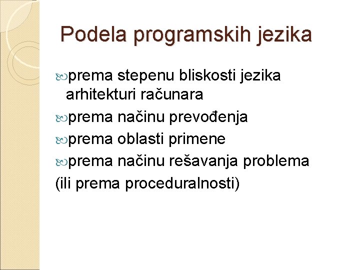 Podela programskih jezika prema stepenu bliskosti jezika arhitekturi računara prema načinu prevođenja prema oblasti Podela programskih jezika prema stepenu bliskosti jezika arhitekturi računara prema načinu prevođenja prema oblasti