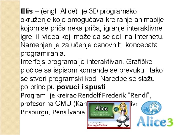 Elis – (engl. Alice) je 3 D programsko okruženje koje omogućava kreiranje animacije kojom