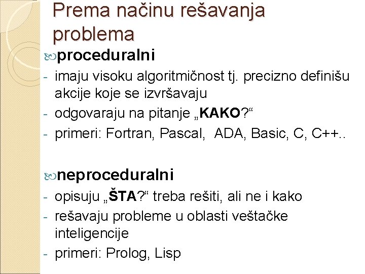 Prema načinu rešavanja problema proceduralni imaju visoku algoritmičnost tj. precizno definišu akcije koje se Prema načinu rešavanja problema proceduralni imaju visoku algoritmičnost tj. precizno definišu akcije koje se