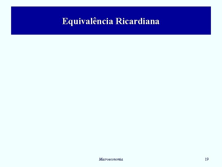 Equivalência Ricardiana Macroeconomia 19 
