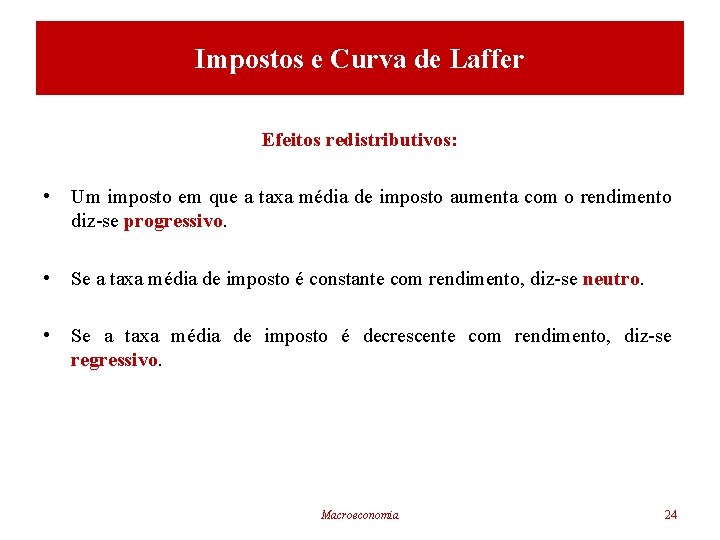 Impostos e Curva de Laffer Efeitos redistributivos: • Um imposto em que a taxa