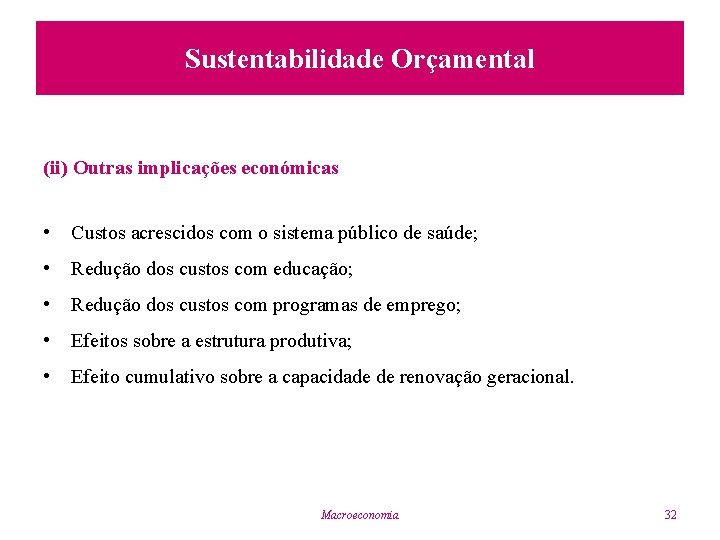 Sustentabilidade Orçamental (ii) Outras implicações económicas • Custos acrescidos com o sistema público de