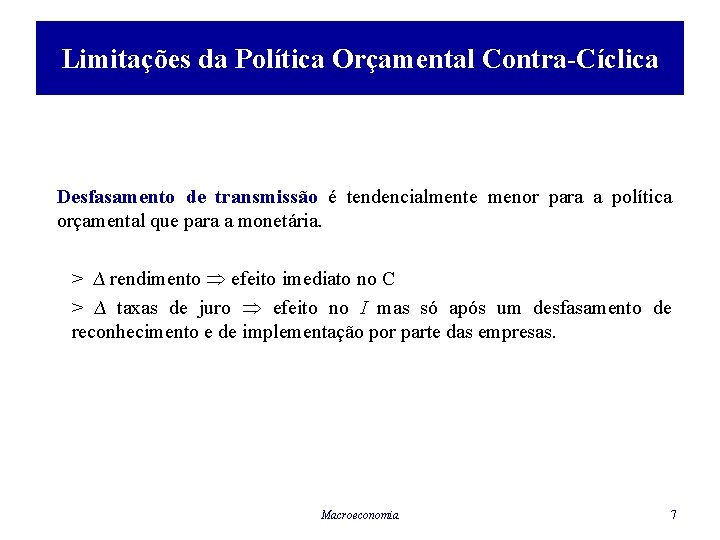 Limitações da Política Orçamental Contra-Cíclica Desfasamento de transmissão é tendencialmente menor para a política