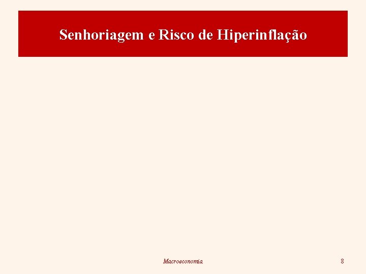 Senhoriagem e Risco de Hiperinflação Macroeconomia 8 