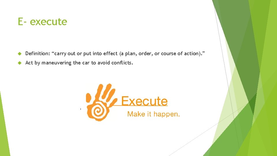 E- execute Definition: “carry out or put into effect (a plan, order, or course