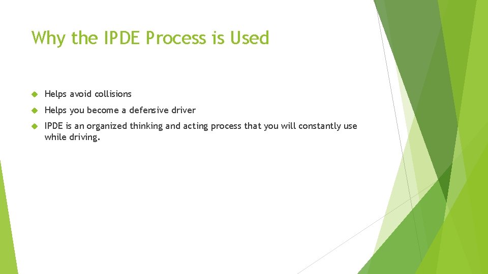 Why the IPDE Process is Used Helps avoid collisions Helps you become a defensive
