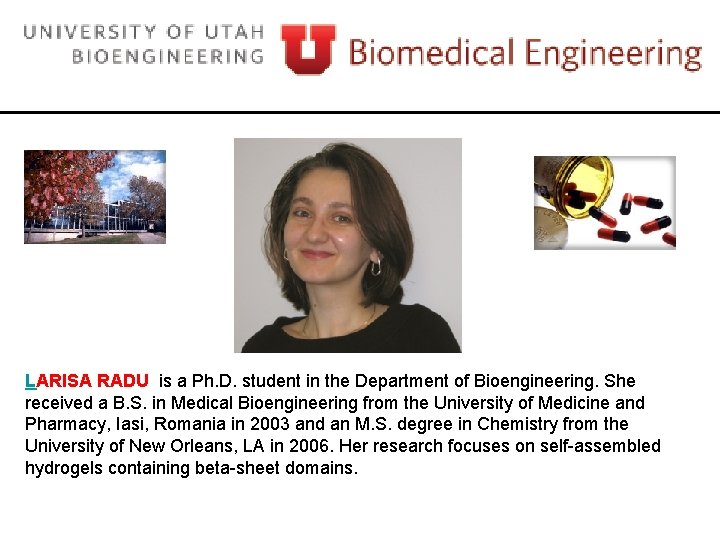LARISA RADU is a Ph. D. student in the Department of Bioengineering. She received LARISA RADU is a Ph. D. student in the Department of Bioengineering. She received