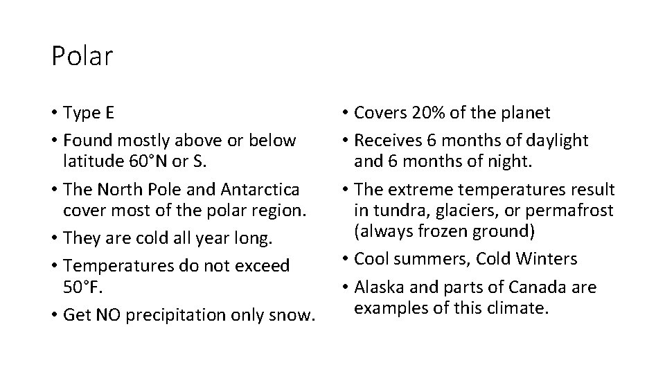 Polar • Type E • Found mostly above or below latitude 60°N or S.