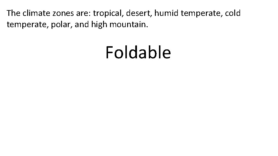 The climate zones are: tropical, desert, humid temperate, cold temperate, polar, and high mountain.