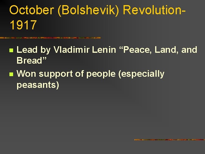 October (Bolshevik) Revolution 1917 n n Lead by VIadimir Lenin “Peace, Land, and Bread”