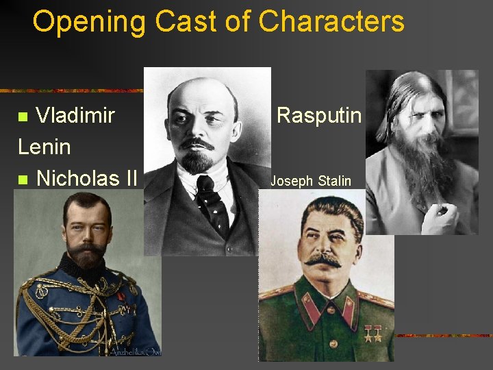Opening Cast of Characters Vladimir Lenin n Nicholas II n Rasputin Joseph Stalin 