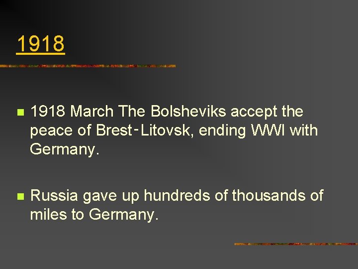 1918 n 1918 March The Bolsheviks accept the peace of Brest‑Litovsk, ending WWI with