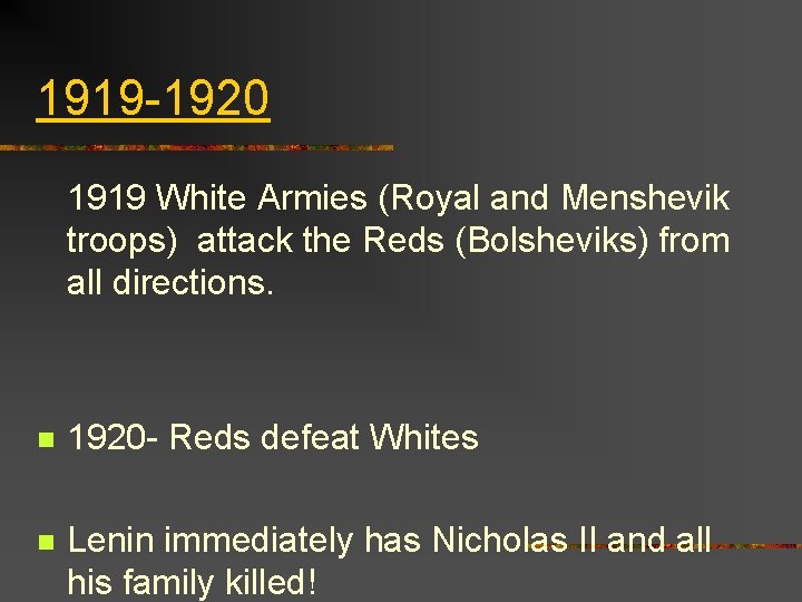 1919 -1920 1919 White Armies (Royal and Menshevik troops) attack the Reds (Bolsheviks) from