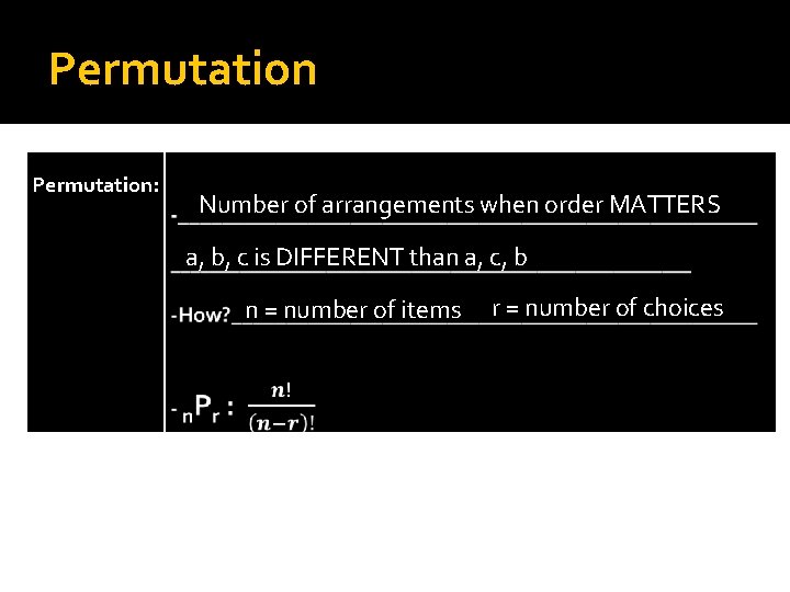 Permutation: Number of arrangements when order MATTERS a, b, c is DIFFERENT than a,