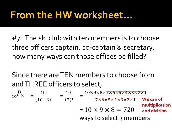 From the HW worksheet… #7 The ski club with ten members is to choose