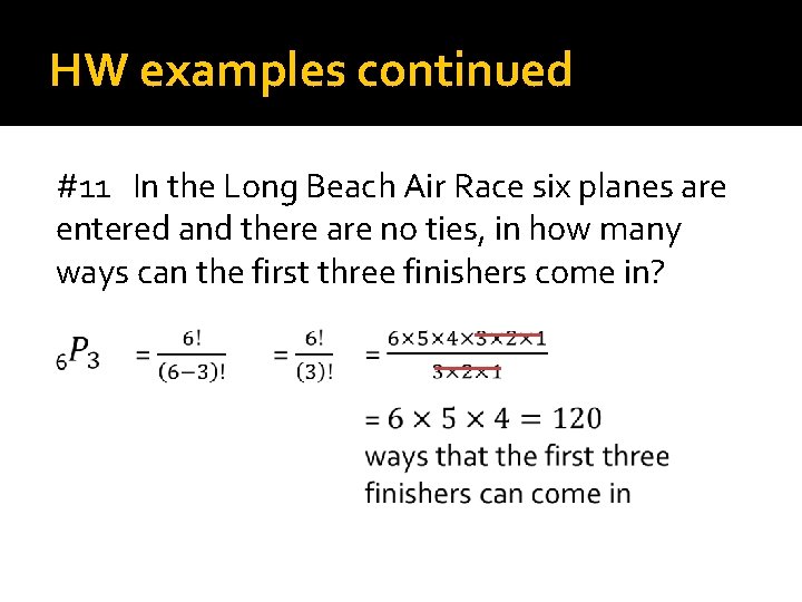 HW examples continued #11 In the Long Beach Air Race six planes are entered