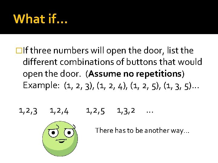 What if… �If three numbers will open the door, list the different combinations of