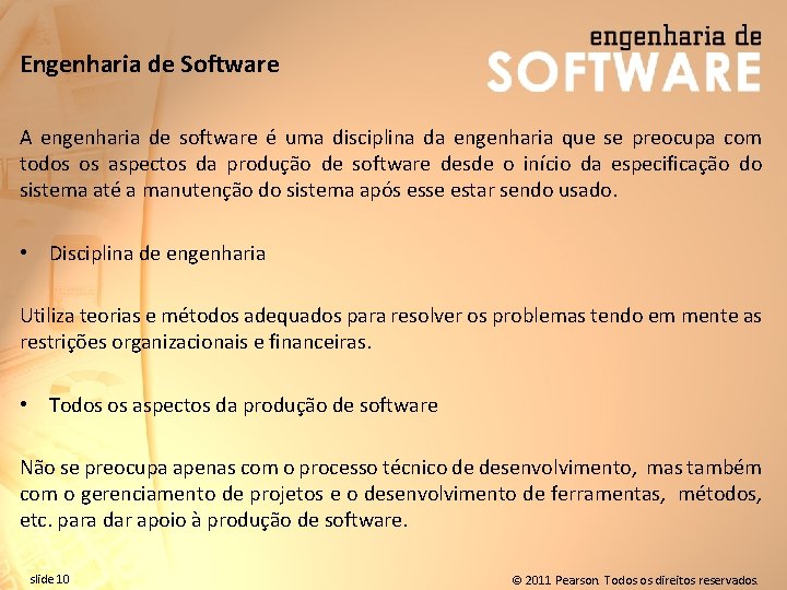 Engenharia de Software A engenharia de software é uma disciplina da engenharia que se