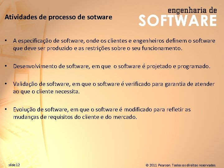 Atividades de processo de sotware • A especificação de software, onde os clientes e