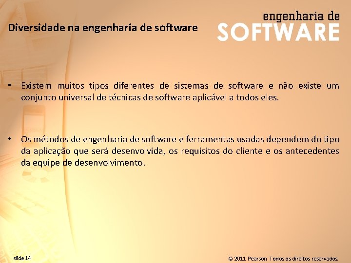 Diversidade na engenharia de software • Existem muitos tipos diferentes de sistemas de software