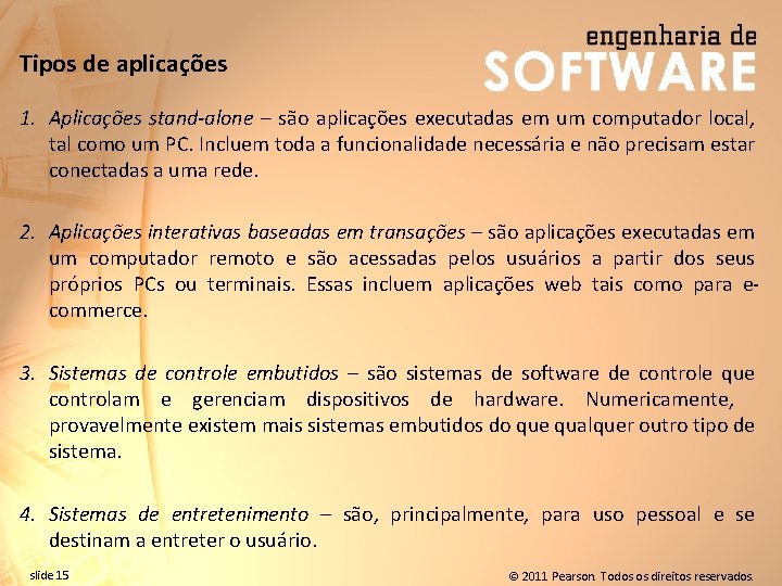 Tipos de aplicações 1. Aplicações stand-alone – são aplicações executadas em um computador local,