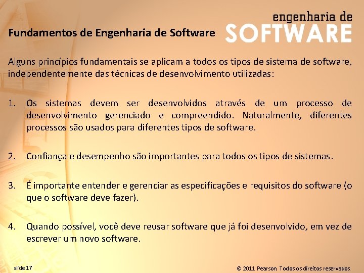 Fundamentos de Engenharia de Software Alguns princípios fundamentais se aplicam a todos os tipos