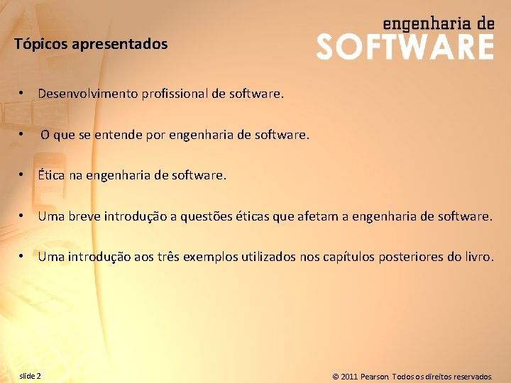 Tópicos apresentados • Desenvolvimento profissional de software. • O que se entende por engenharia