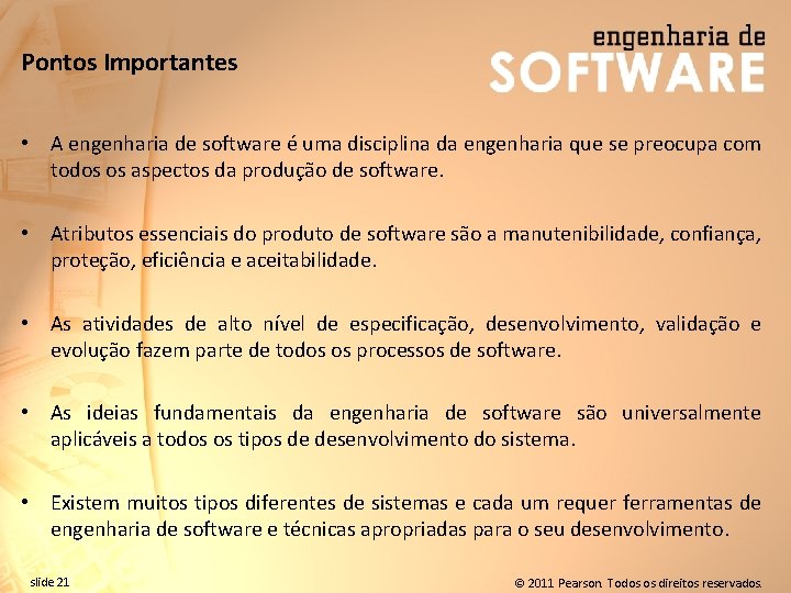 Pontos Importantes • A engenharia de software é uma disciplina da engenharia que se