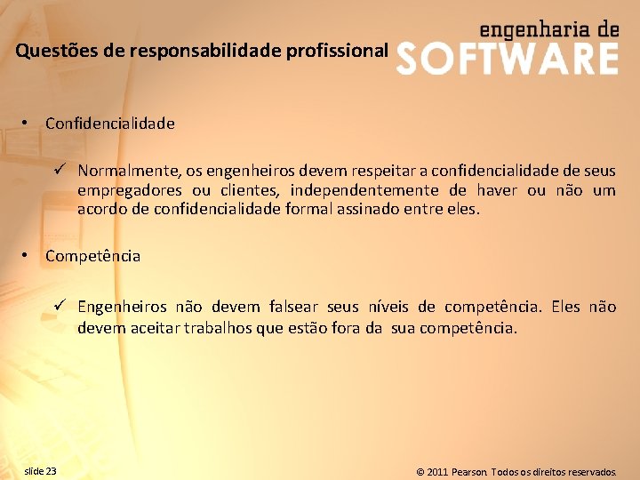 Questões de responsabilidade profissional • Confidencialidade ü Normalmente, os engenheiros devem respeitar a confidencialidade