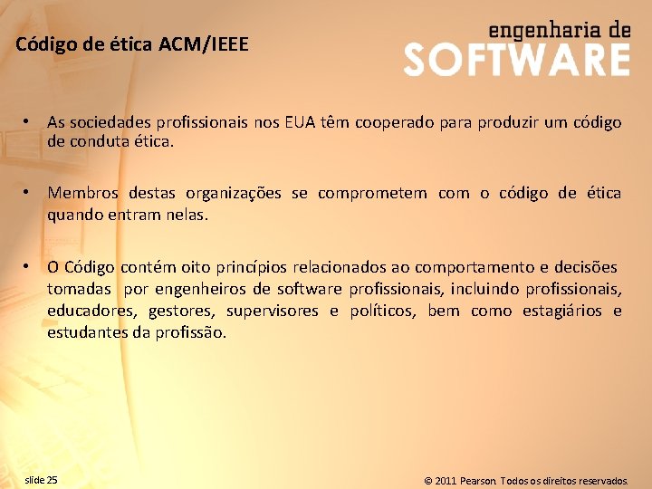 Código de ética ACM/IEEE • As sociedades profissionais nos EUA têm cooperado para produzir