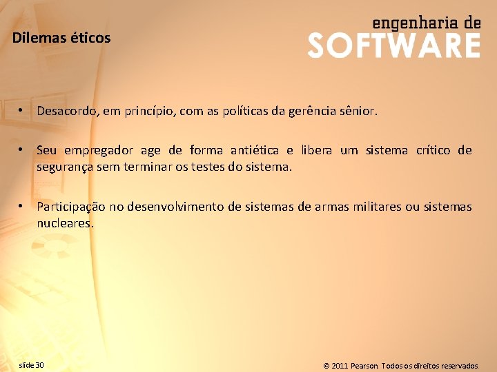 Dilemas éticos • Desacordo, em princípio, com as políticas da gerência sênior. • Seu