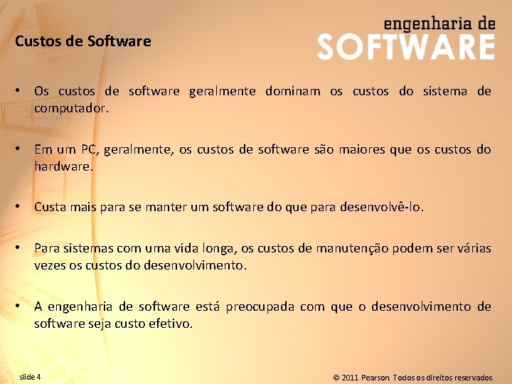 Custos de Software • Os custos de software geralmente dominam os custos do sistema