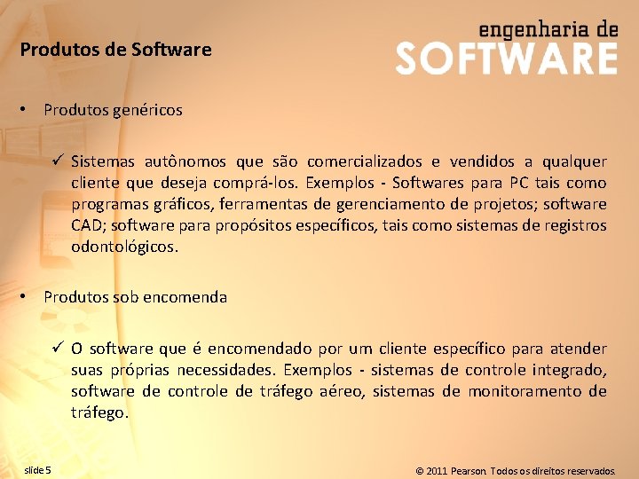 Produtos de Software • Produtos genéricos ü Sistemas autônomos que são comercializados e vendidos