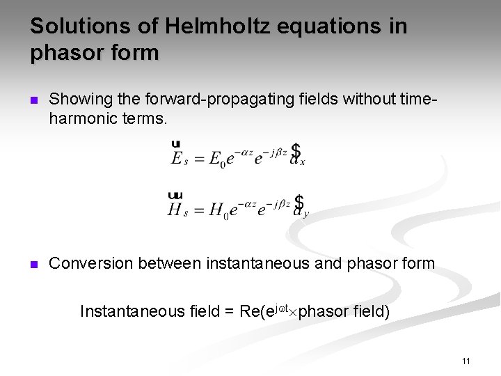 Solutions of Helmholtz equations in phasor form n Showing the forward-propagating fields without timeharmonic