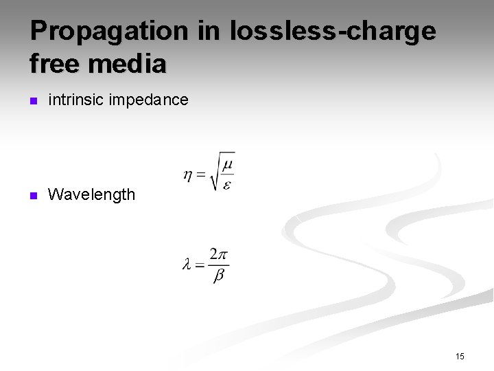 Propagation in lossless-charge free media n intrinsic impedance n Wavelength 15 