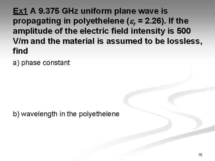 Ex 1 A 9. 375 GHz uniform plane wave is propagating in polyethelene (