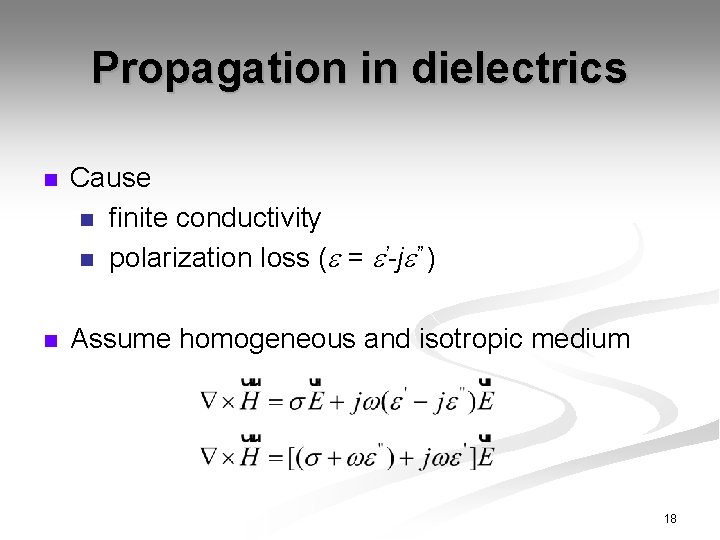 Propagation in dielectrics n Cause n finite conductivity n polarization loss ( = ’-j