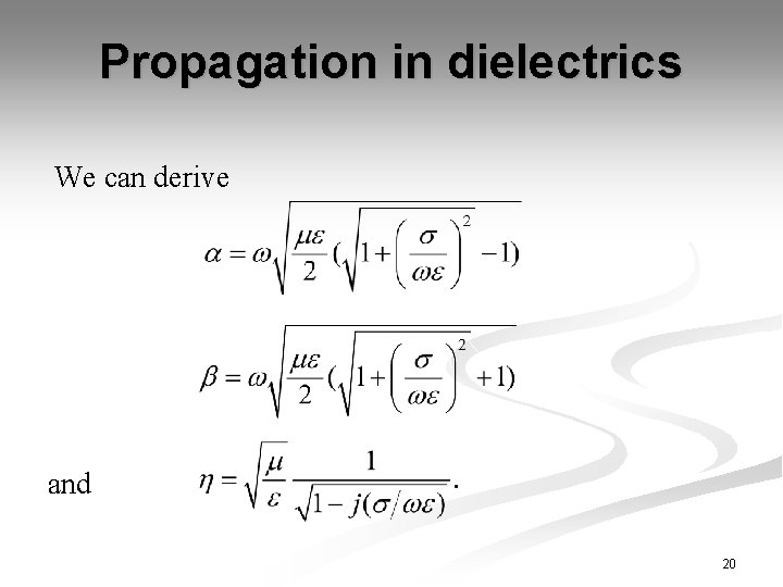 Propagation in dielectrics We can derive and 20 