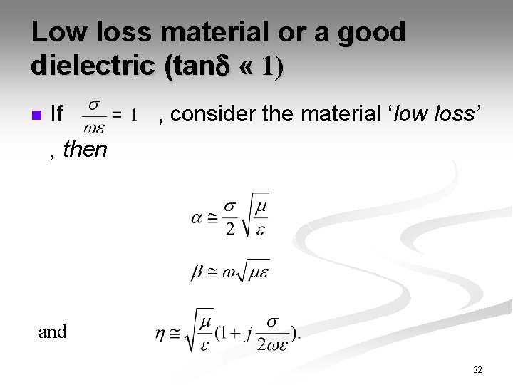 Low loss material or a good dielectric (tan « 1) n If , consider