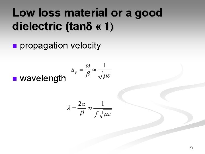 Low loss material or a good dielectric (tan « 1) n propagation velocity n