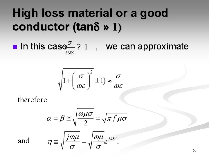 High loss material or a good conductor (tan » 1) n In this case