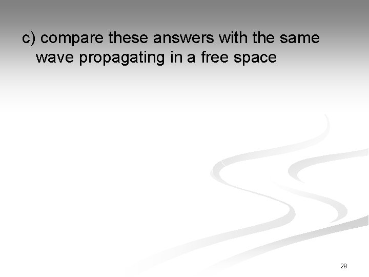 c) compare these answers with the same wave propagating in a free space 29