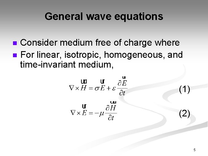 General wave equations n n Consider medium free of charge where For linear, isotropic,