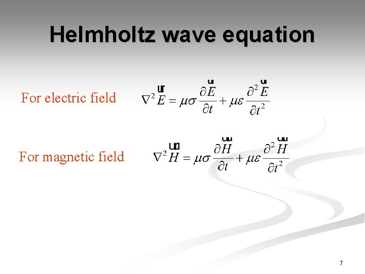 Helmholtz wave equation For electric field For magnetic field 7 