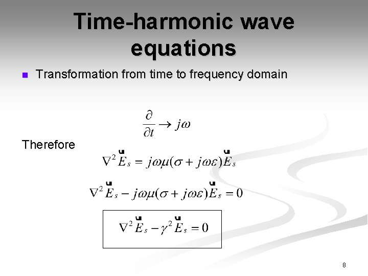 Time-harmonic wave equations n Transformation from time to frequency domain Therefore 8 
