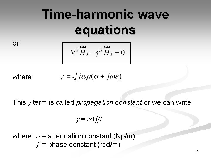 Time-harmonic wave equations or where This term is called propagation constant or we can