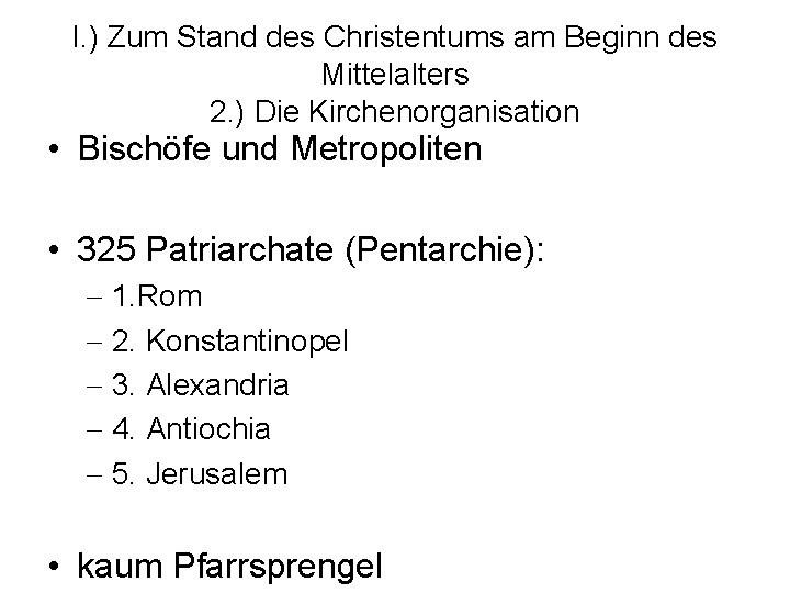 I. ) Zum Stand des Christentums am Beginn des Mittelalters 2. ) Die Kirchenorganisation