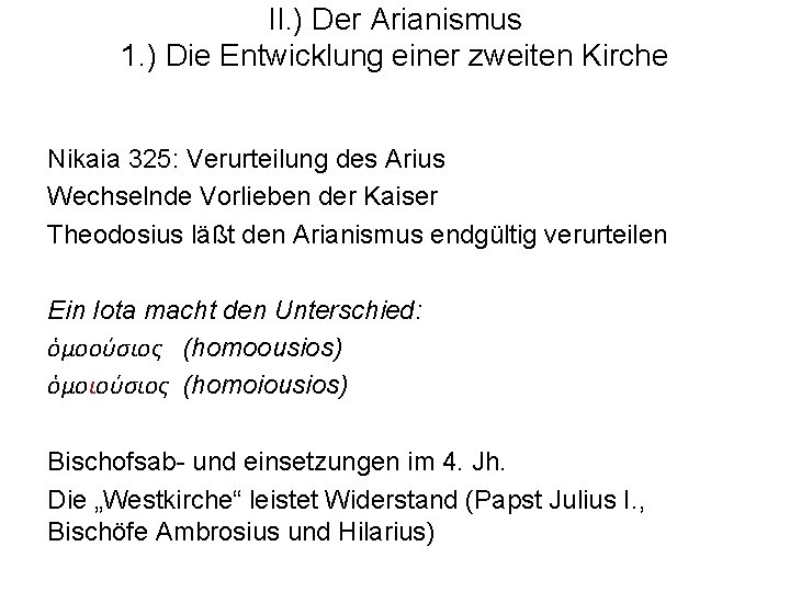 II. ) Der Arianismus 1. ) Die Entwicklung einer zweiten Kirche Nikaia 325: Verurteilung